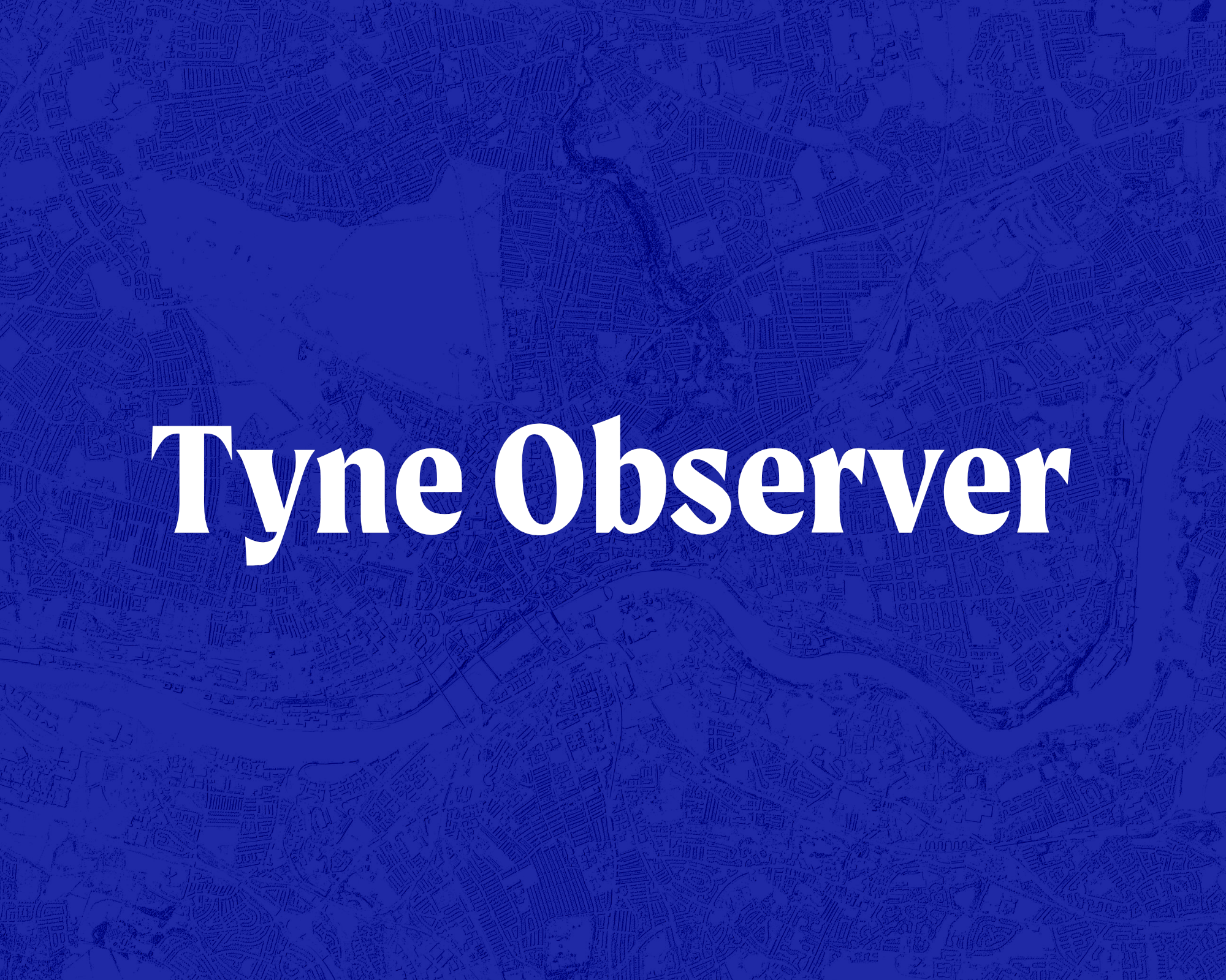 Welcome to the Tyne Observer